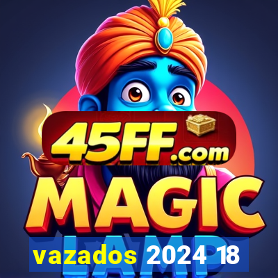 vazados 2024 18